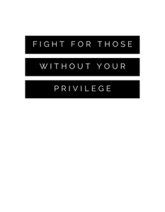 fight for those without your privilege - unisex ultra soft t shirt